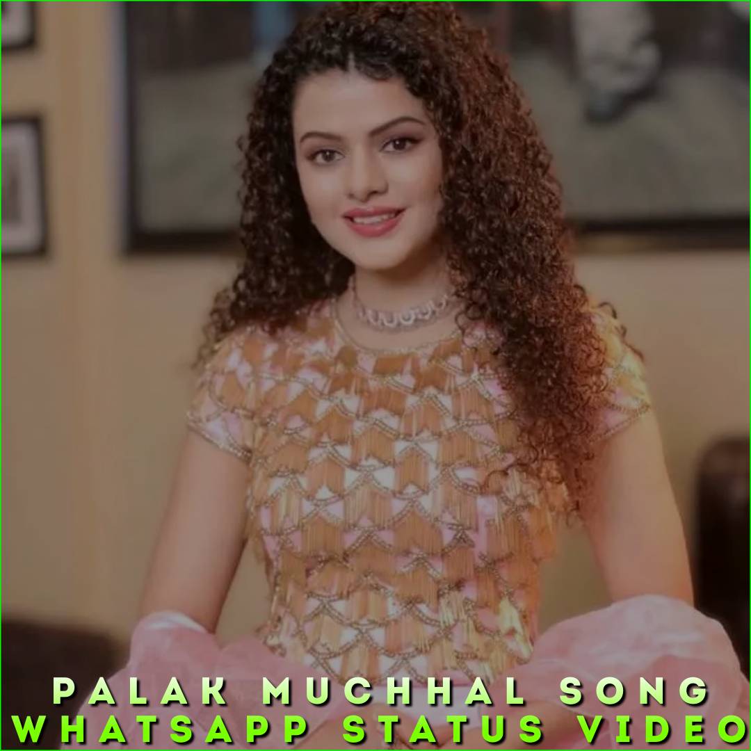 Palak Muchhal Song Whatsapp Status Video