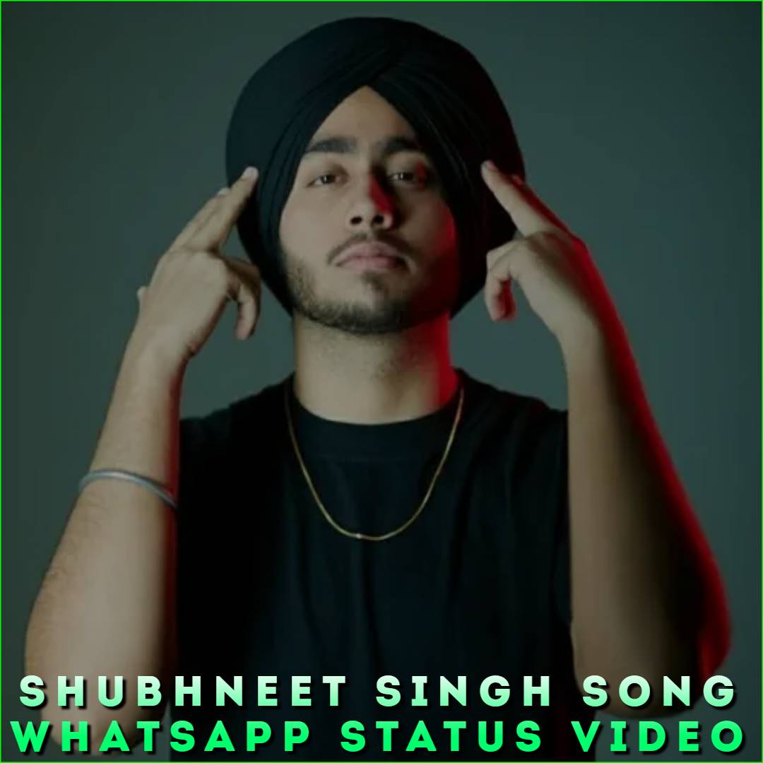 Shubhneet Singh Song Whatsapp Status Video