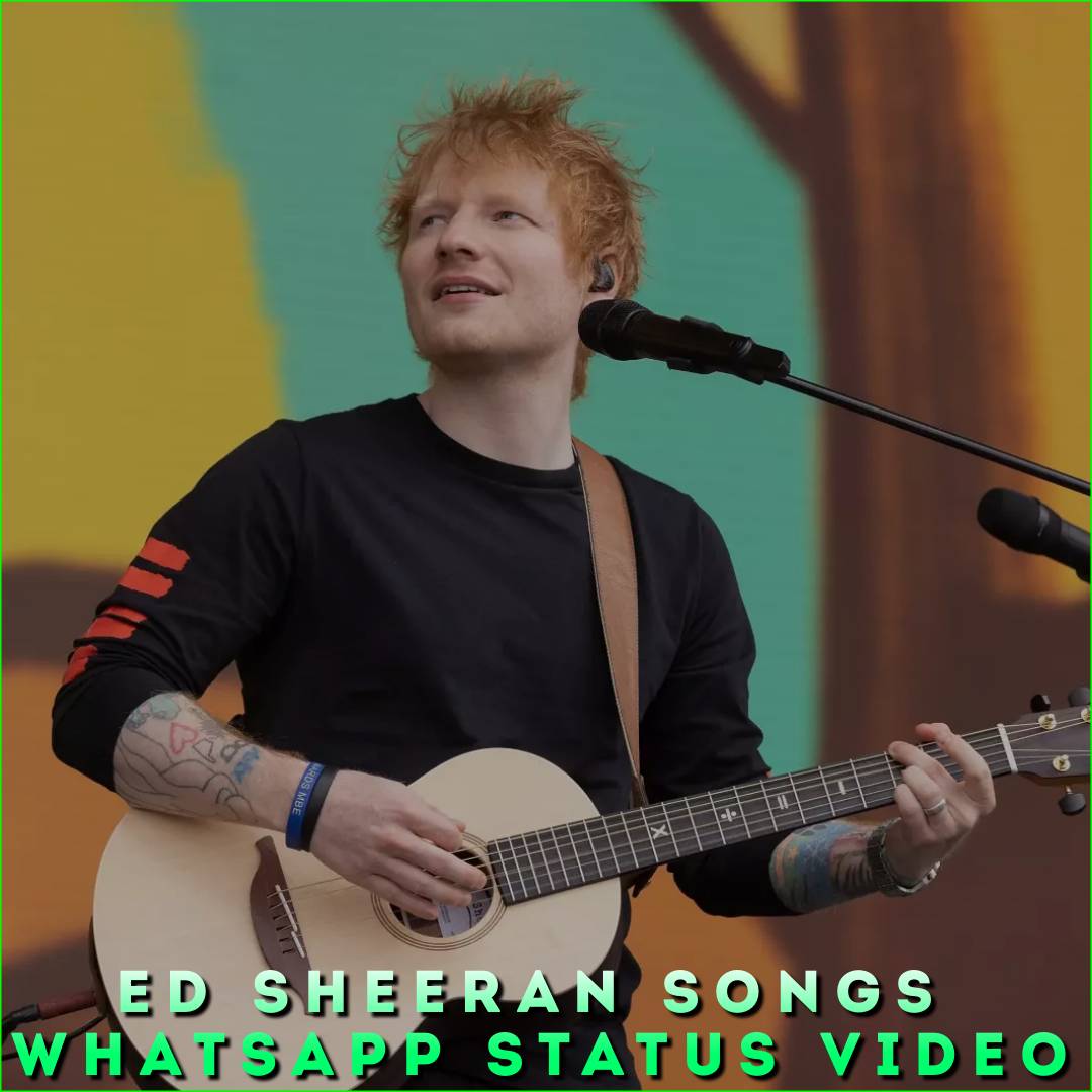 Ed Sheeran Songs Whatsapp Status Video