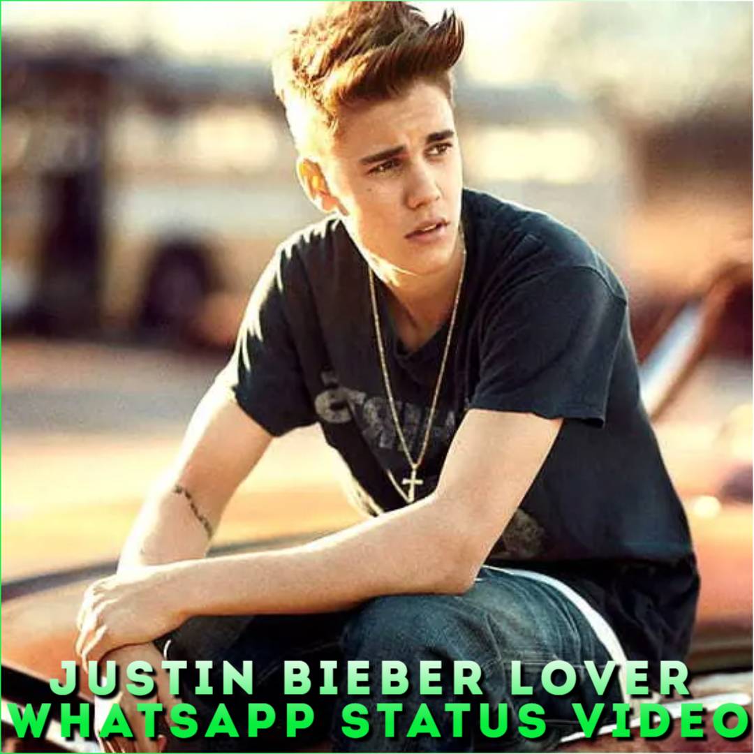 Justin Bieber Lover Whatsapp Status Video