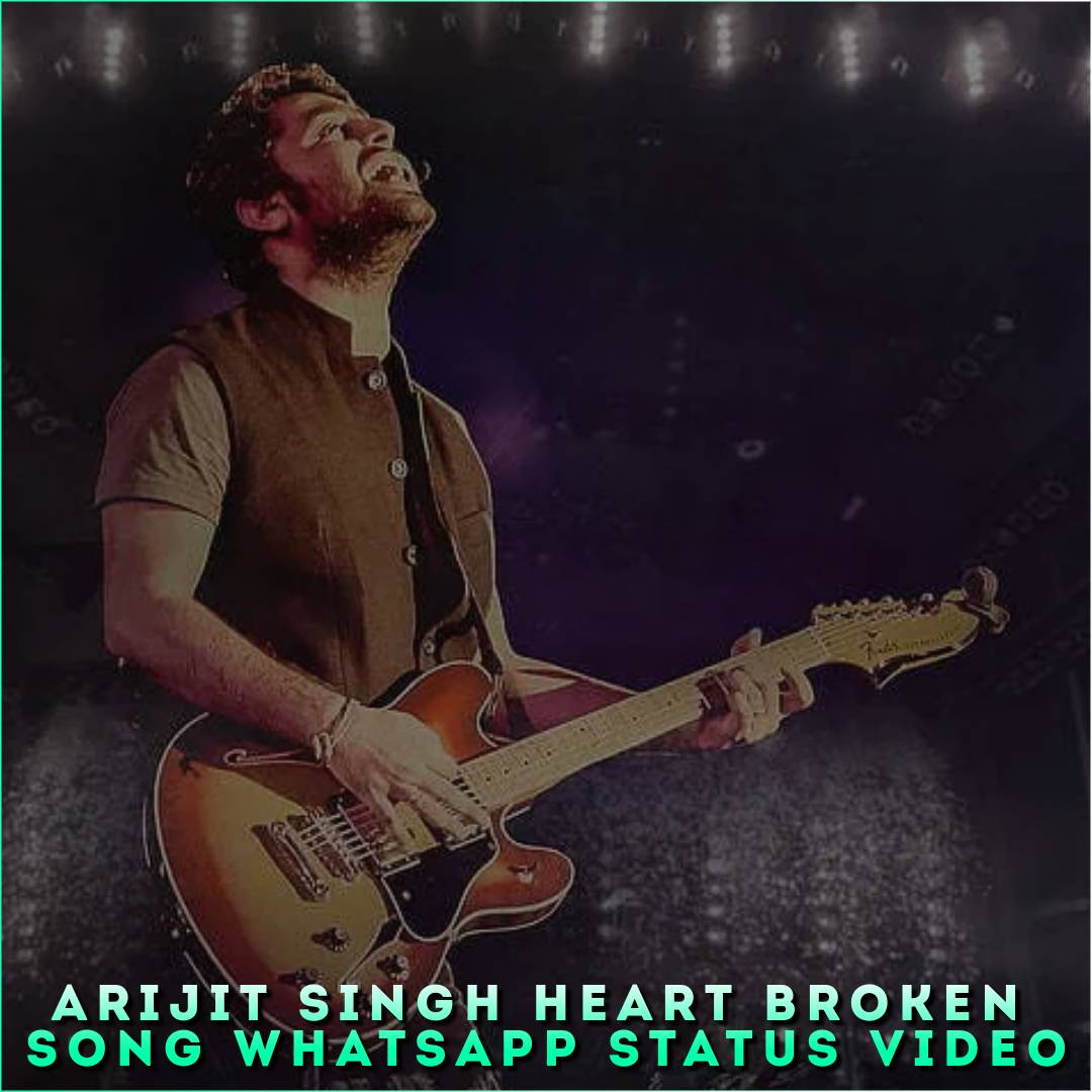 Arijit Singh Heart Broken Song Whatsapp Status Video