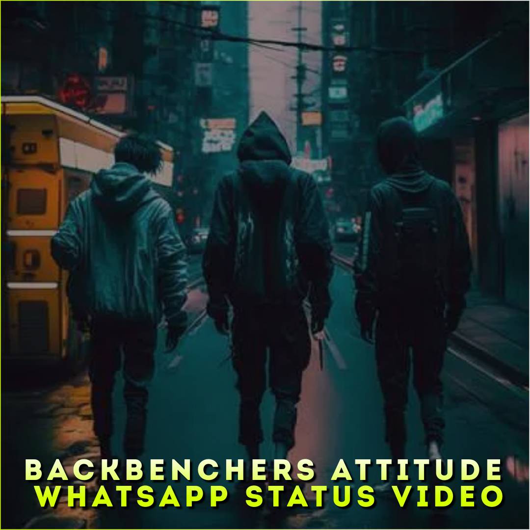 Backbenchers Attitude Whatsapp Status Video