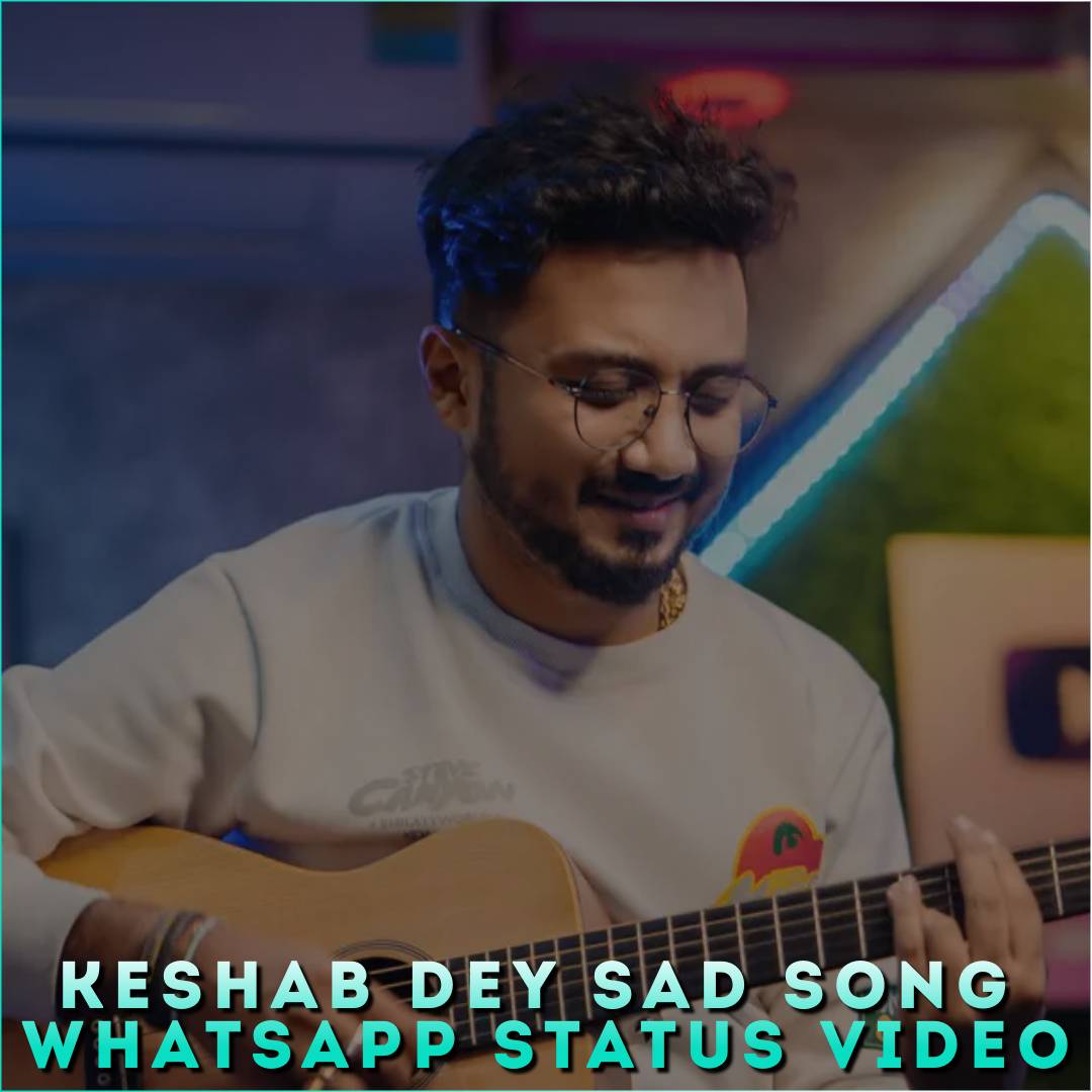Keshab Dey Sad Song Whatsapp Status Video