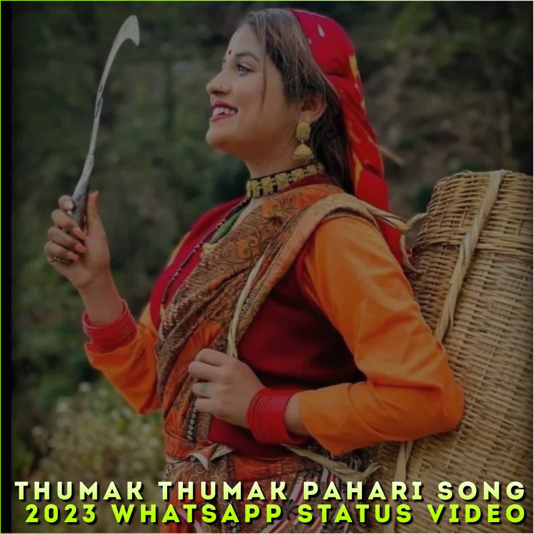 Thumak Thumak Pahari Song 2023 Whatsapp Status Video