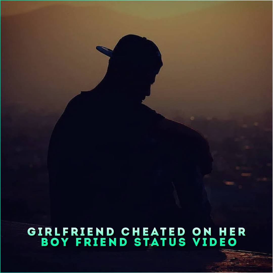 Girlfriend Cheated On Her Boy Friend Status Video