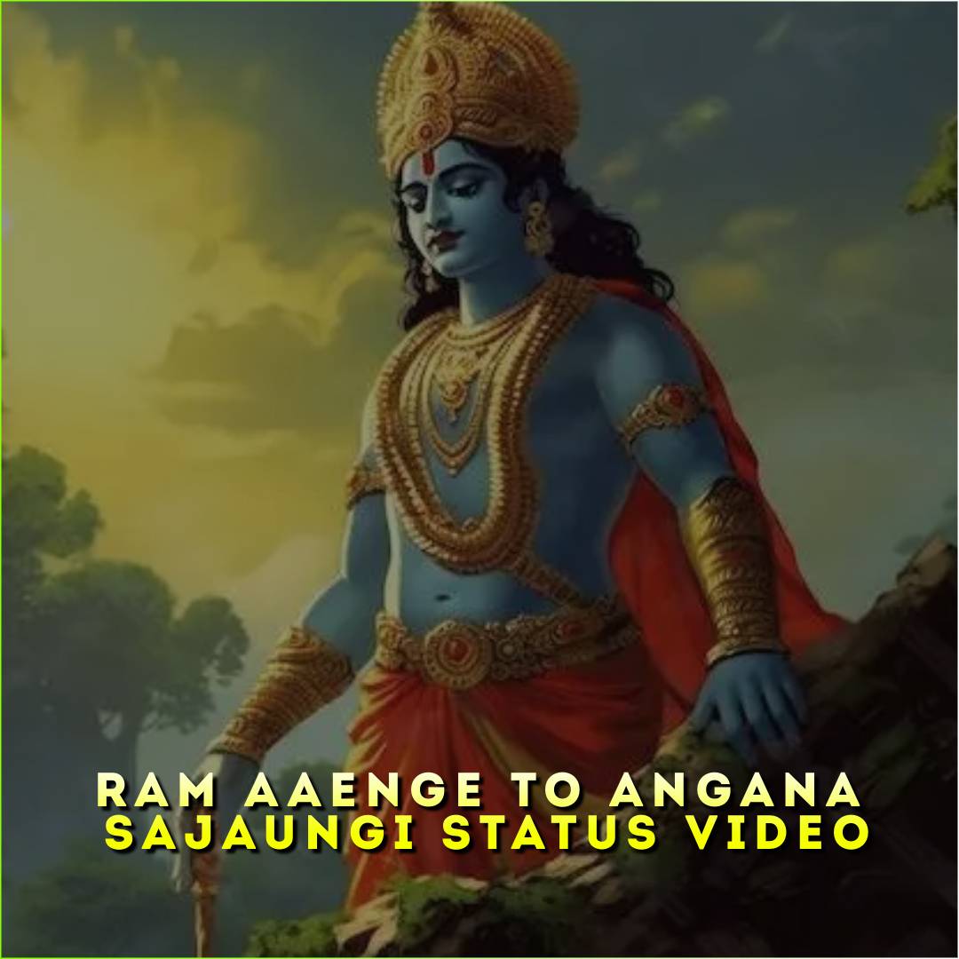 Ram Aaenge To Angana Sajaungi Status Video