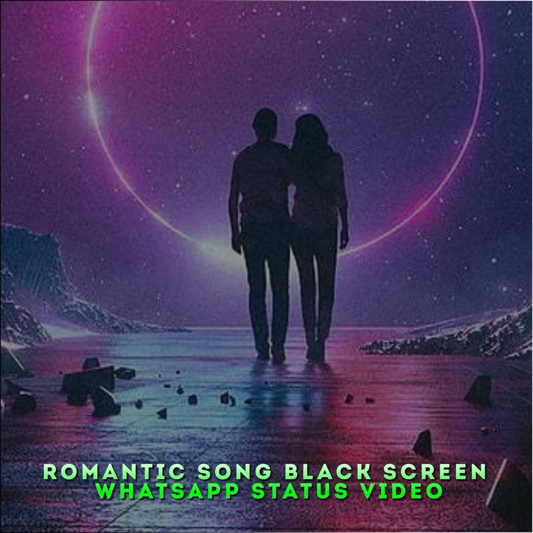 Romantic Song Black Screen Whatsapp Status Video