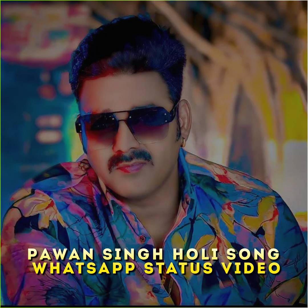Pawan Singh Holi Song Whatsapp Status Video