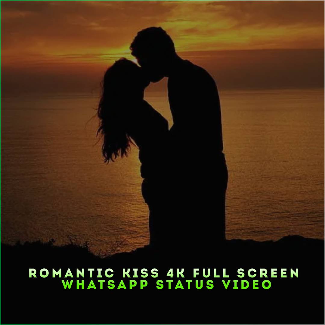 Romantic Kiss 4K Full Screen Whatsapp Status Video